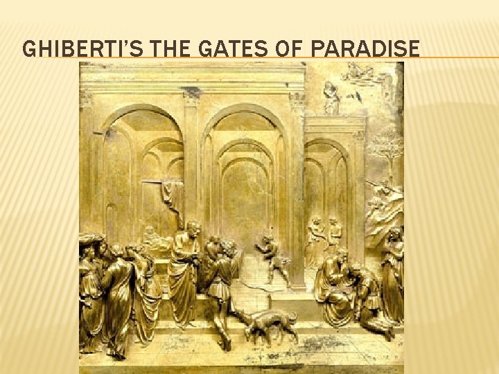 GHIBERTI’S THE GATES OF PARADISE 