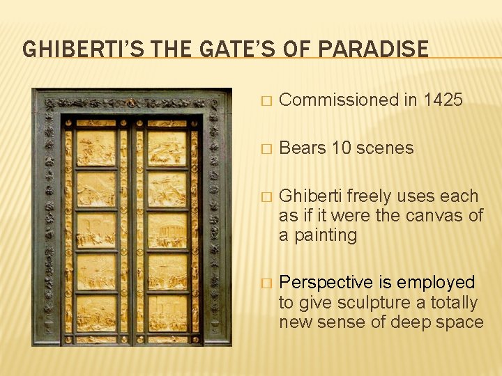 GHIBERTI’S THE GATE’S OF PARADISE � Commissioned in 1425 � Bears 10 scenes �