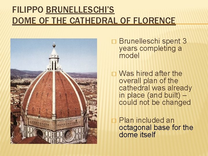 FILIPPO BRUNELLESCHI’S DOME OF THE CATHEDRAL OF FLORENCE � Brunelleschi spent 3 years completing