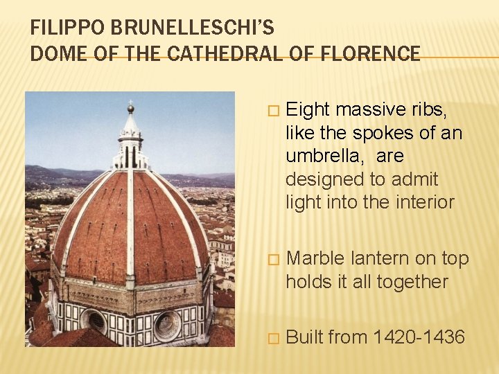 FILIPPO BRUNELLESCHI’S DOME OF THE CATHEDRAL OF FLORENCE � Eight massive ribs, like the