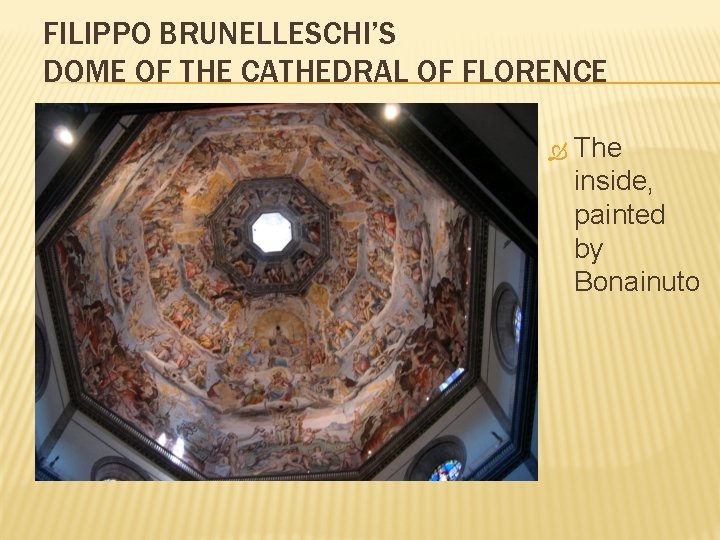 FILIPPO BRUNELLESCHI’S DOME OF THE CATHEDRAL OF FLORENCE The inside, painted by Bonainuto 