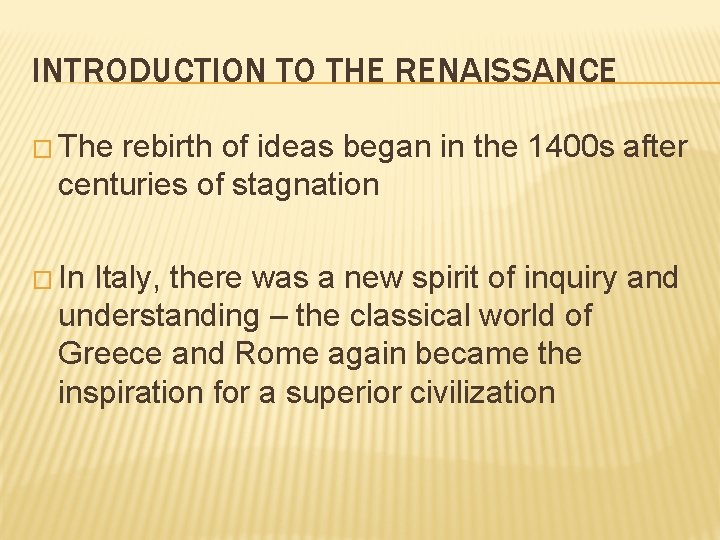 INTRODUCTION TO THE RENAISSANCE � The rebirth of ideas began in the 1400 s