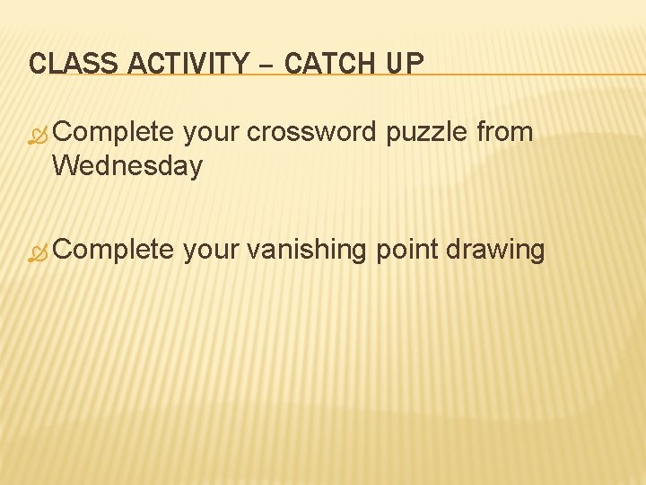 CLASS ACTIVITY – CATCH UP Complete your crossword puzzle from Wednesday Complete your vanishing