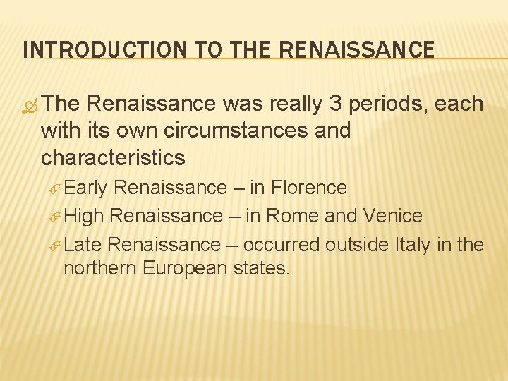 INTRODUCTION TO THE RENAISSANCE The Renaissance was really 3 periods, each with its own