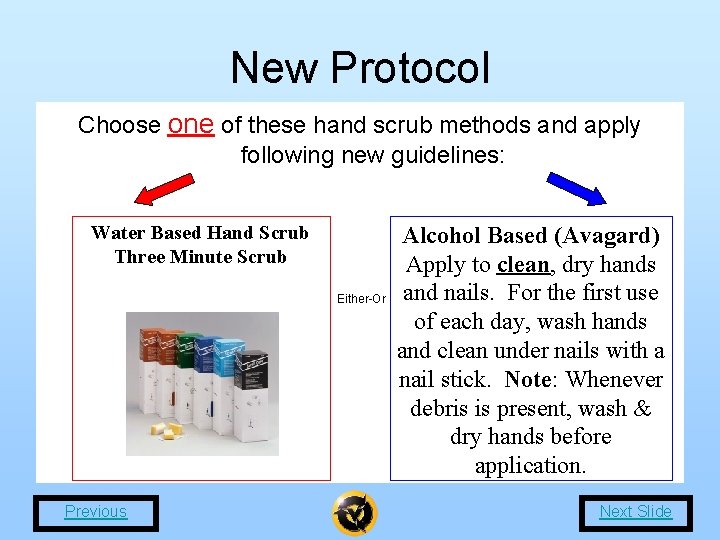 New Protocol Choose one of these hand scrub methods and apply following new guidelines: