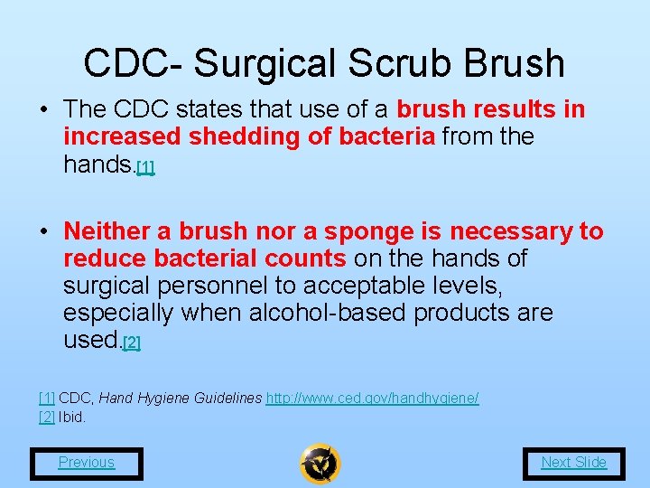 CDC- Surgical Scrub Brush • The CDC states that use of a brush results