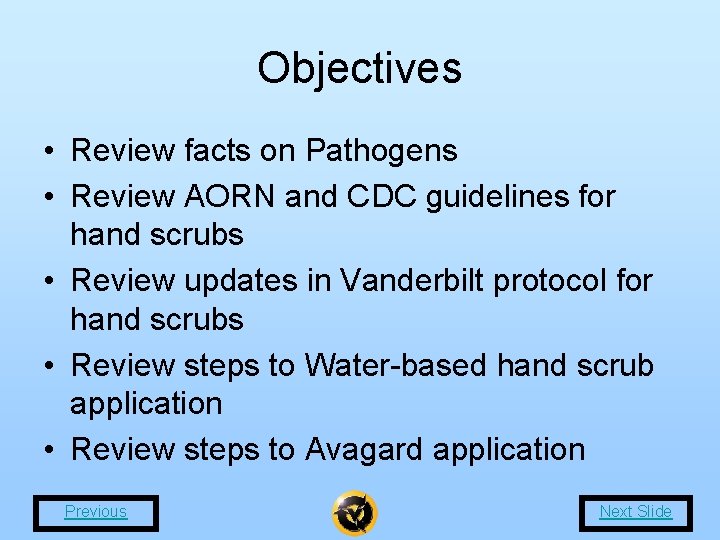 Objectives • Review facts on Pathogens • Review AORN and CDC guidelines for hand