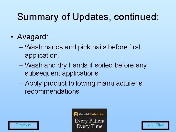 Summary of Updates, continued: • Avagard: – Wash hands and pick nails before first