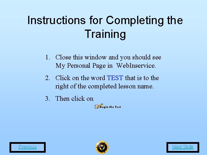 Instructions for Completing the Training 1. Close this window and you should see My