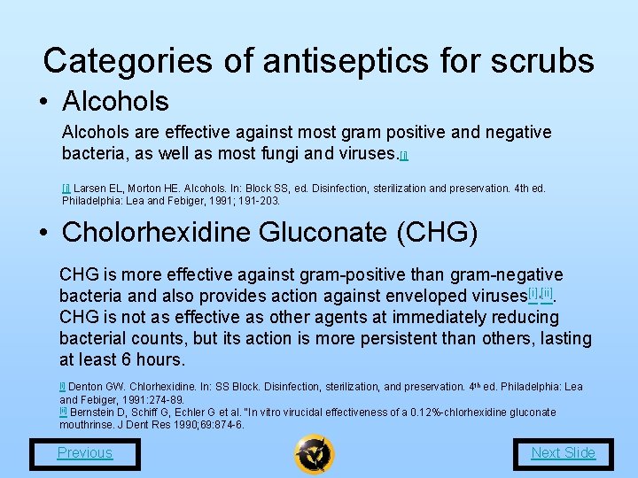 Categories of antiseptics for scrubs • Alcohols are effective against most gram positive and