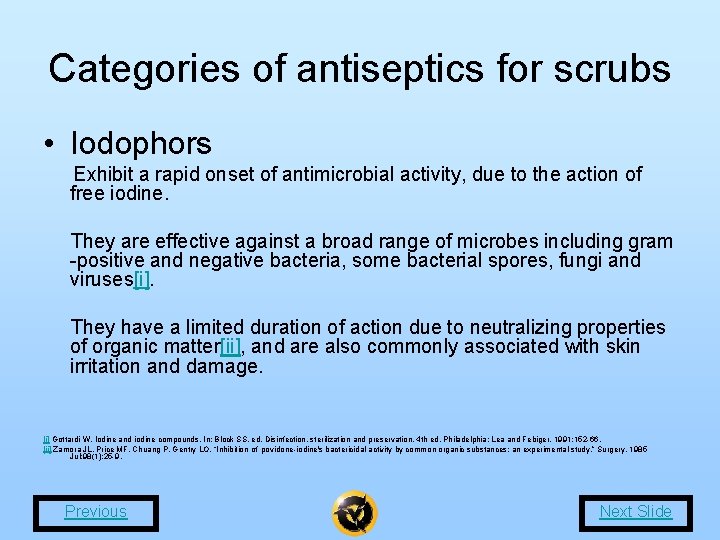 Categories of antiseptics for scrubs • Iodophors Exhibit a rapid onset of antimicrobial activity,