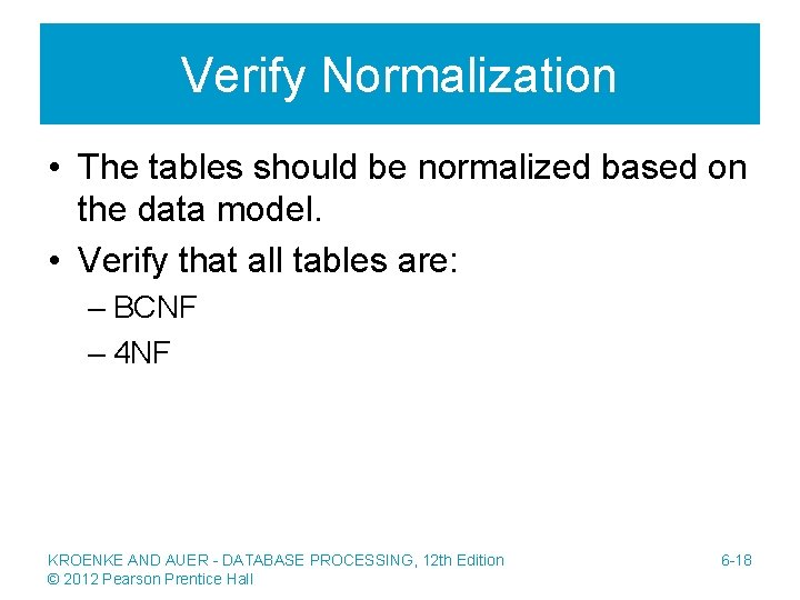 Verify Normalization • The tables should be normalized based on the data model. •
