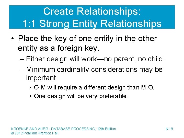 Create Relationships: 1: 1 Strong Entity Relationships • Place the key of one entity