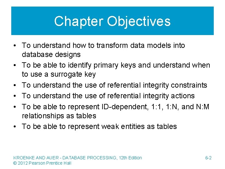 Chapter Objectives • To understand how to transform data models into database designs •