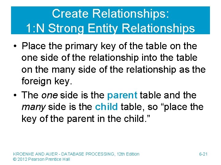 Create Relationships: 1: N Strong Entity Relationships • Place the primary key of the