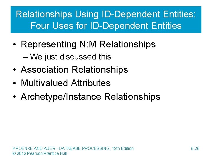 Relationships Using ID-Dependent Entities: Four Uses for ID-Dependent Entities • Representing N: M Relationships