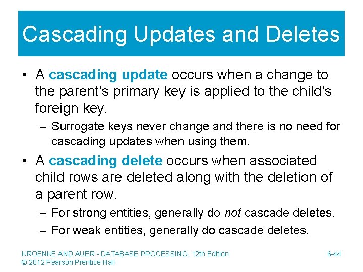 Cascading Updates and Deletes • A cascading update occurs when a change to the