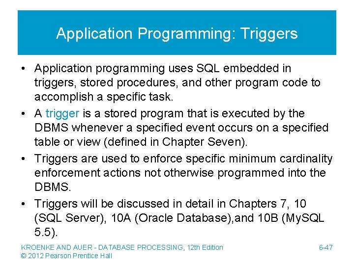 Application Programming: Triggers • Application programming uses SQL embedded in triggers, stored procedures, and