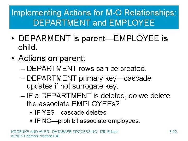 Implementing Actions for M-O Relationships: DEPARTMENT and EMPLOYEE • DEPARMENT is parent—EMPLOYEE is child.