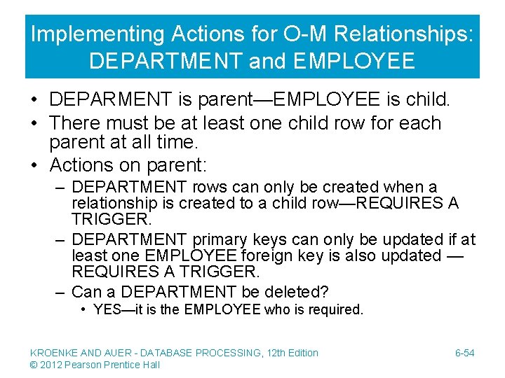 Implementing Actions for O-M Relationships: DEPARTMENT and EMPLOYEE • DEPARMENT is parent—EMPLOYEE is child.