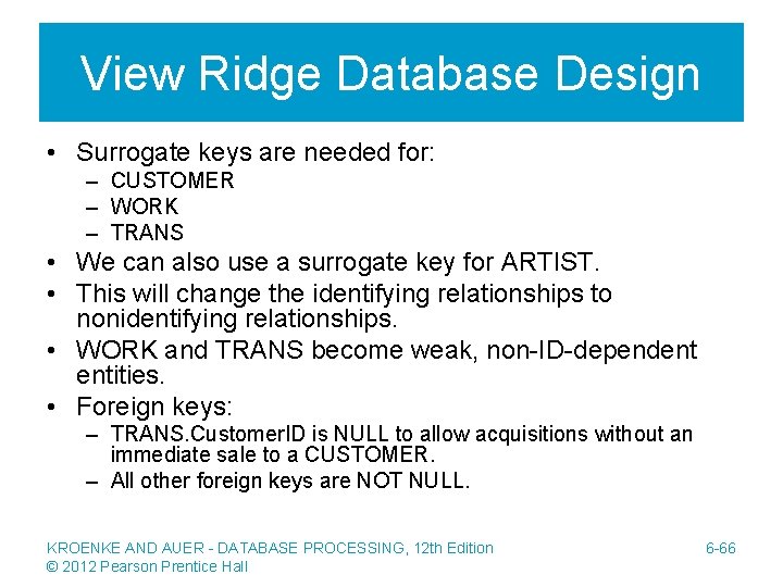 View Ridge Database Design • Surrogate keys are needed for: – CUSTOMER – WORK