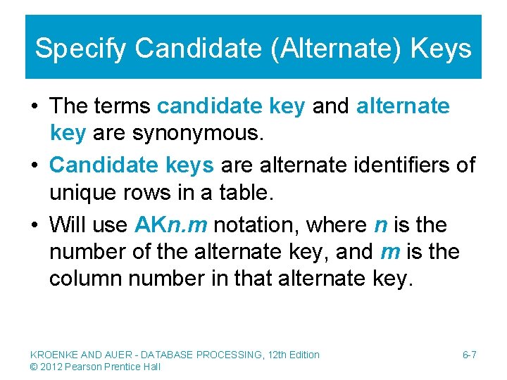 Specify Candidate (Alternate) Keys • The terms candidate key and alternate key are synonymous.