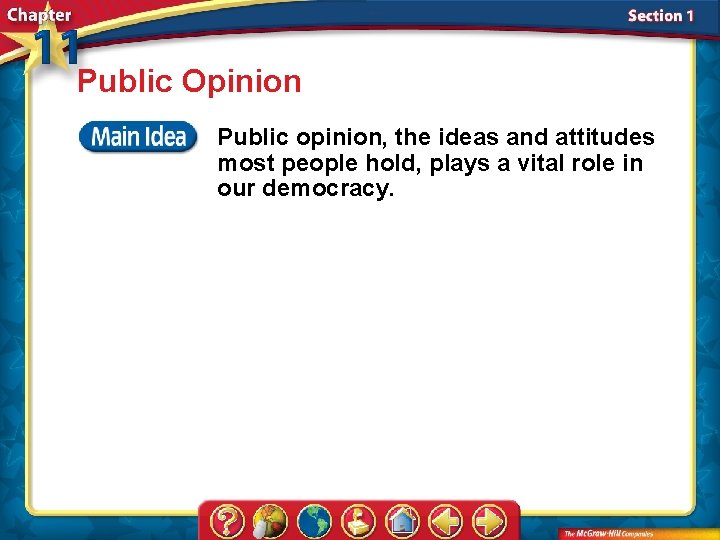 Public Opinion Public opinion, the ideas and attitudes most people hold, plays a vital