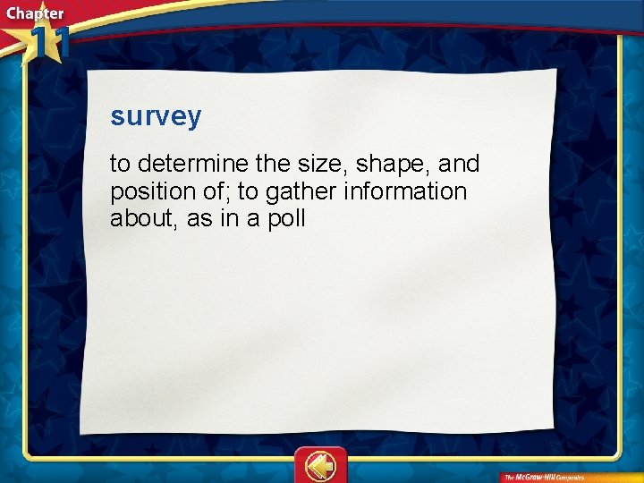 survey to determine the size, shape, and position of; to gather information about, as