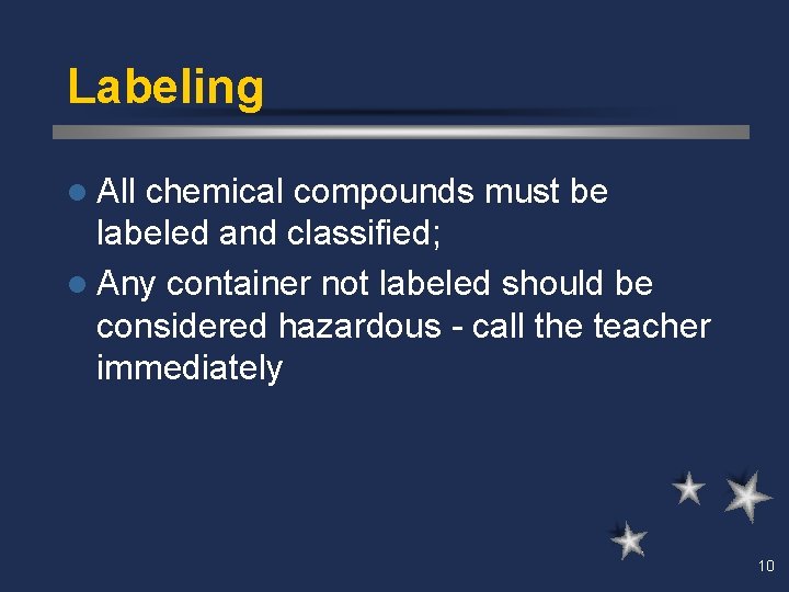 Labeling l All chemical compounds must be labeled and classified; l Any container not