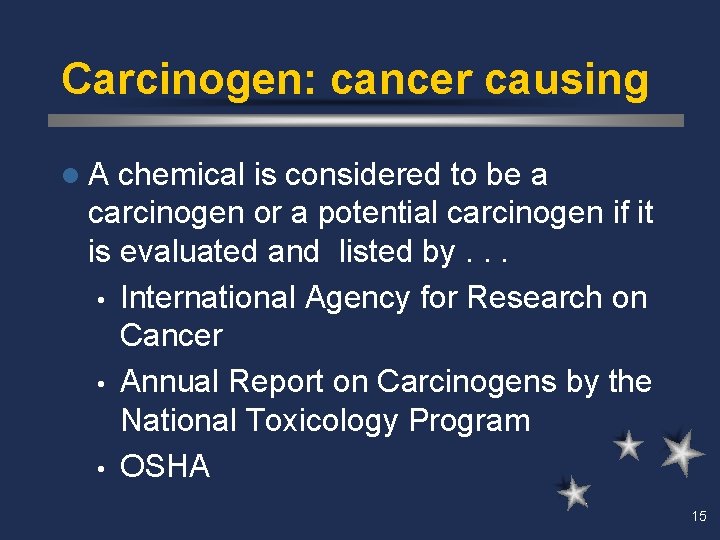 Carcinogen: cancer causing l. A chemical is considered to be a carcinogen or a