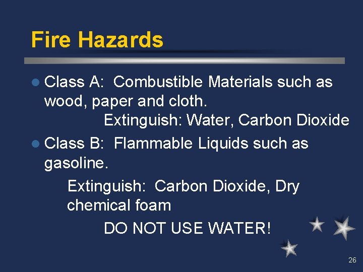 Fire Hazards l Class A: Combustible Materials such as wood, paper and cloth. Extinguish: