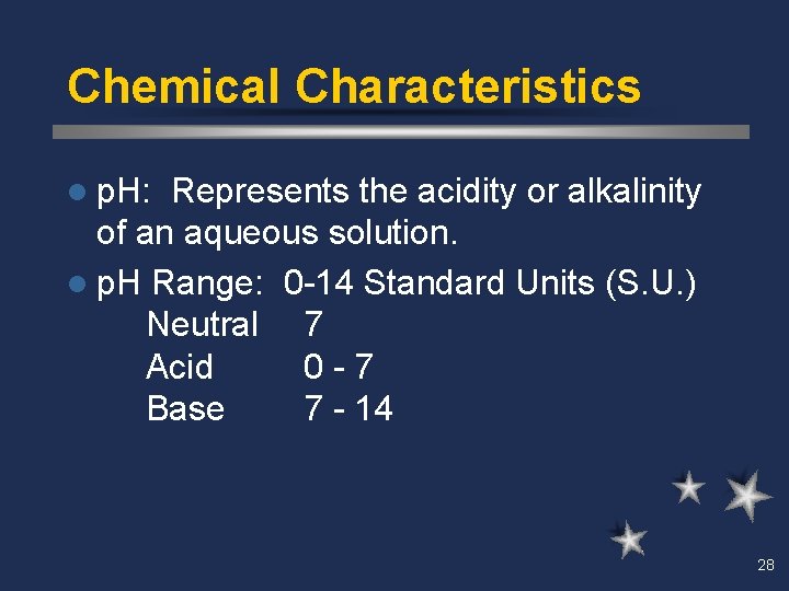 Chemical Characteristics l p. H: Represents the acidity or alkalinity of an aqueous solution.