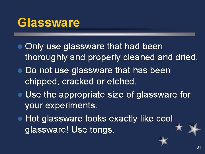 Glassware l Only use glassware that had been thoroughly and properly cleaned and dried.