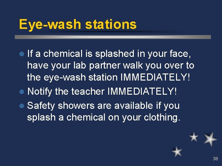 Eye-wash stations l If a chemical is splashed in your face, have your lab