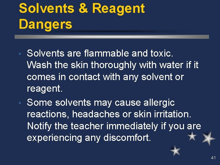 Solvents & Reagent Dangers Solvents are flammable and toxic. Wash the skin thoroughly with