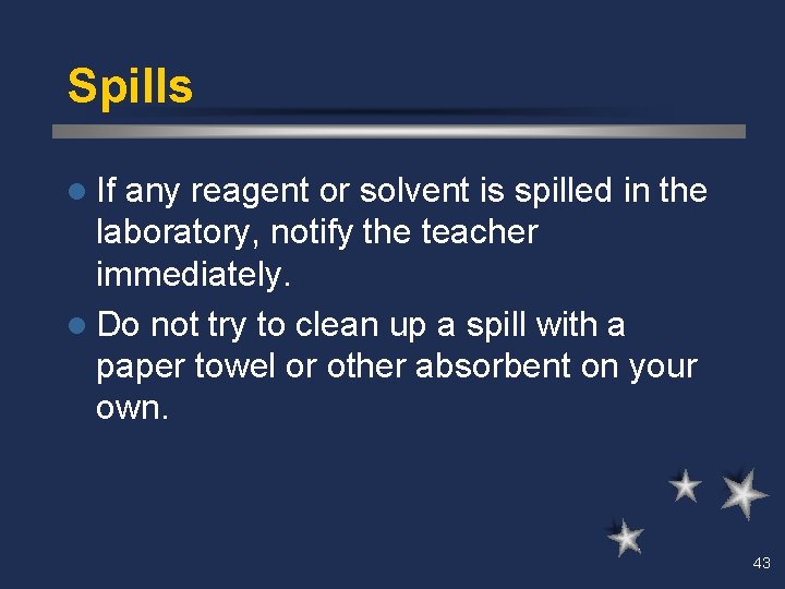 Spills l If any reagent or solvent is spilled in the laboratory, notify the