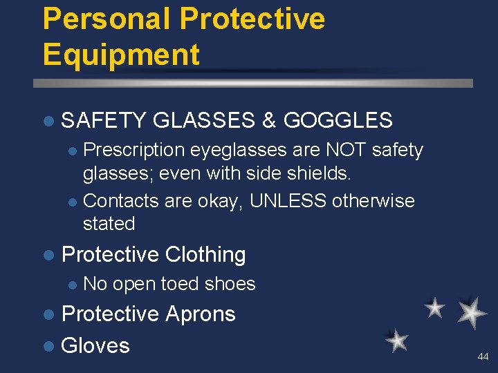 Personal Protective Equipment l SAFETY GLASSES & GOGGLES Prescription eyeglasses are NOT safety glasses;