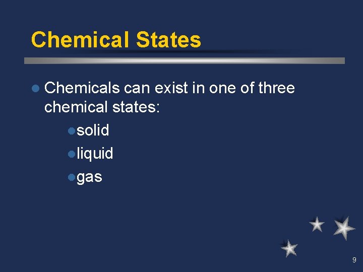 Chemical States l Chemicals can exist in one of three chemical states: lsolid lliquid