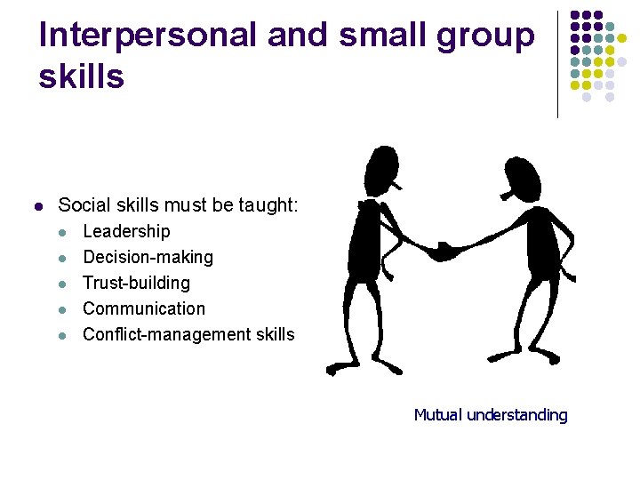 Interpersonal and small group skills l Social skills must be taught: l l l