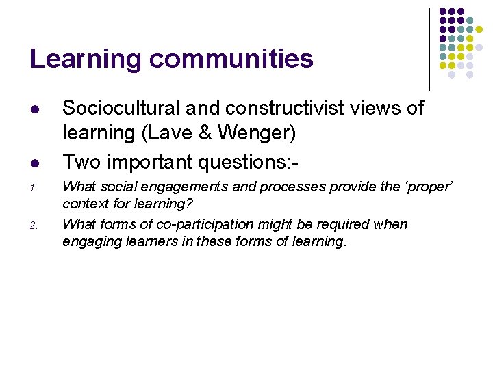 Learning communities l l 1. 2. Sociocultural and constructivist views of learning (Lave &