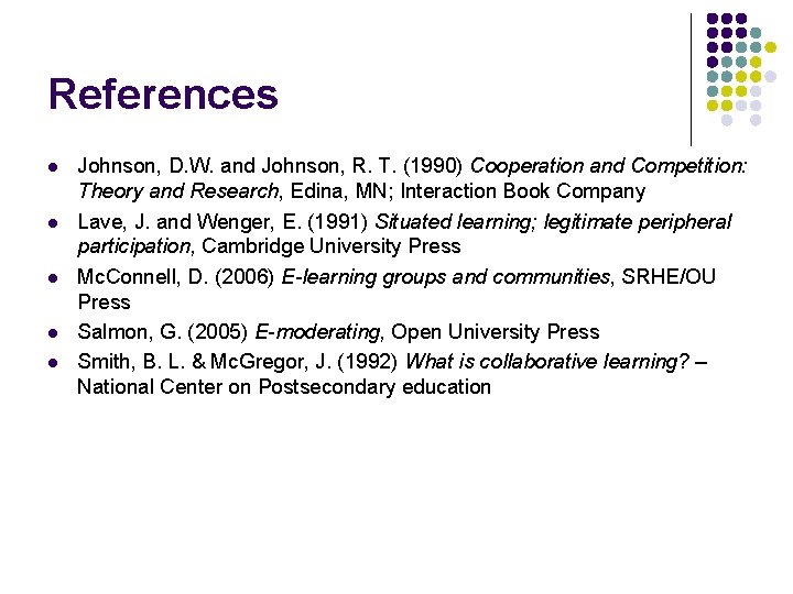 References l l l Johnson, D. W. and Johnson, R. T. (1990) Cooperation and