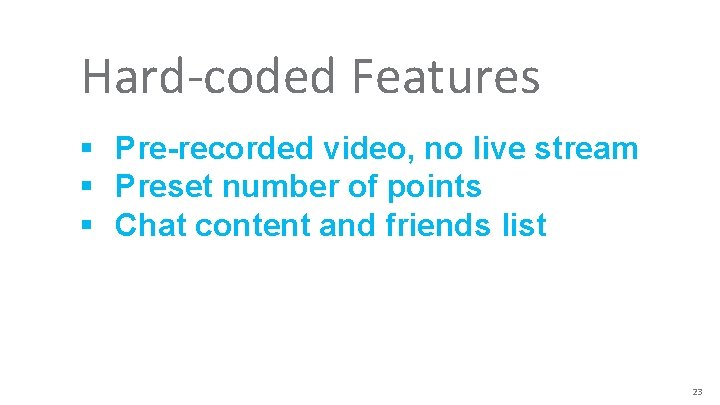 Hard-coded Features “ § Pre-recorded video, no live stream § Preset number of points