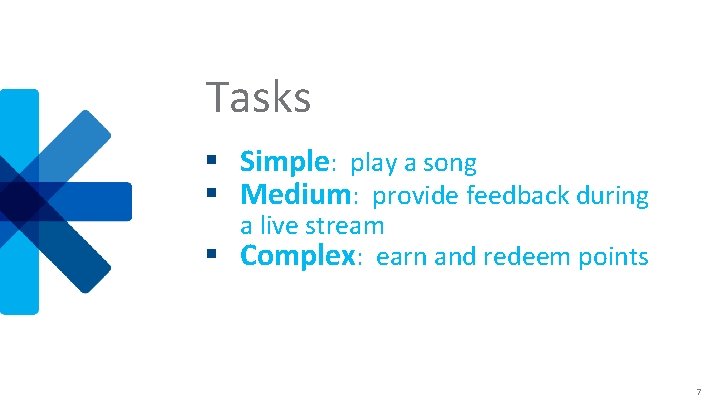 Tasks § Simple: play a song § Medium: provide feedback during a live stream