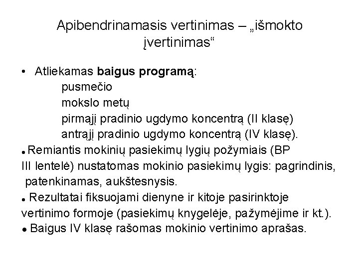 Apibendrinamasis vertinimas – „išmokto įvertinimas“ • Atliekamas baigus programą: pusmečio mokslo metų pirmąjį pradinio