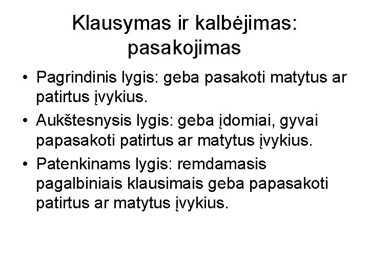 Klausymas ir kalbėjimas: pasakojimas • Pagrindinis lygis: geba pasakoti matytus ar patirtus įvykius. •