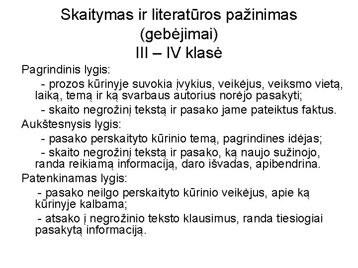 Skaitymas ir literatūros pažinimas (gebėjimai) III – IV klasė Pagrindinis lygis: - prozos kūrinyje