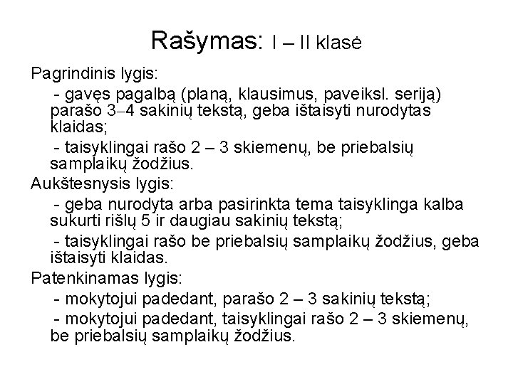 Rašymas: I – II klasė Pagrindinis lygis: - gavęs pagalbą (planą, klausimus, paveiksl. seriją)