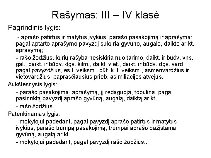 Rašymas: III – IV klasė Pagrindinis lygis: - aprašo patirtus ir matytus įvykius; parašo