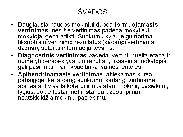 IŠVADOS • Daugiausia naudos mokiniui duoda formuojamasis vertinimas, nes šis vertinimas padeda mokytis. Jį