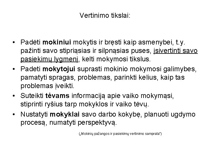 Vertinimo tikslai: • Padėti mokiniui mokytis ir bręsti kaip asmenybei, t. y. pažinti savo